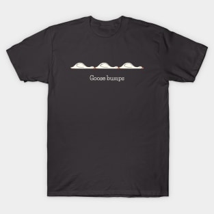 Goose Bumps T-Shirt